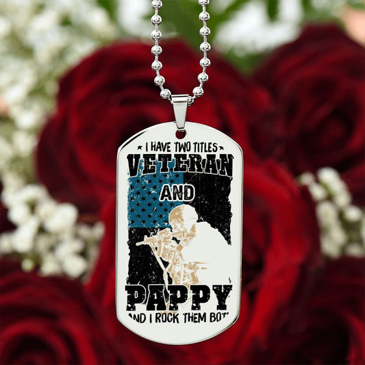 I have Two Titles, Veteran and Pappy and I rock them both, Engraved Dog Tag Necklace - YERTIZZ.COM