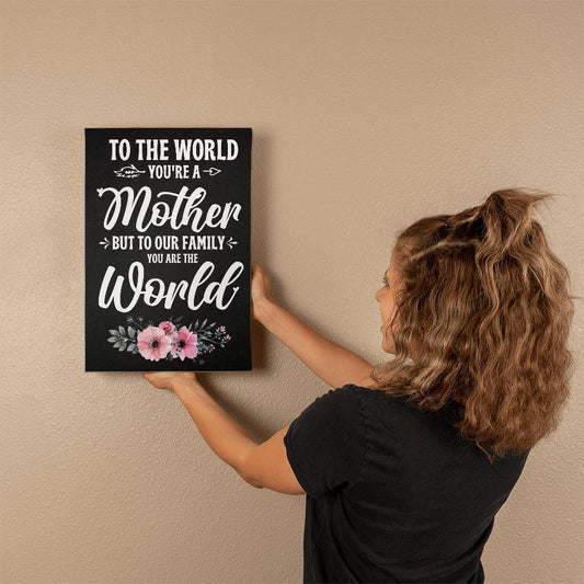 To The World , You're a Mother, Gallery Wrapped Canvas Print - YERTIZZ.COM