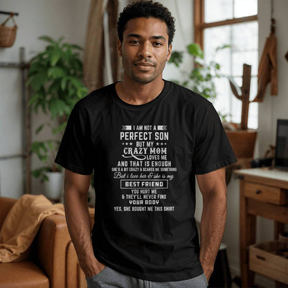 I'm not a perfect son but my crazy mom loves me T-Shirt