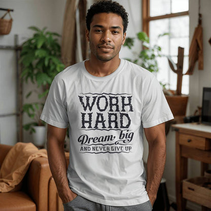 Work Hard Dream Big Never Give Up Motivational T-Shirt