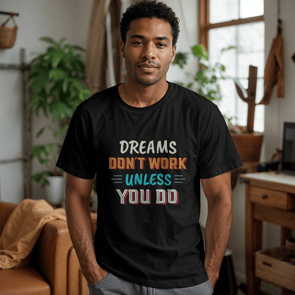 Dreams Don't Work Unless You Do Motivational T-Shirt