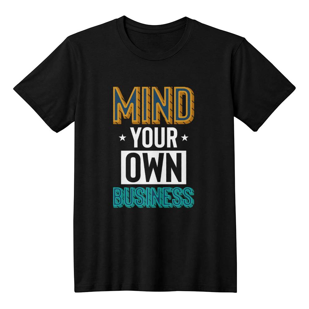 Mind Your Own Business Attitude Quote T-Shirt