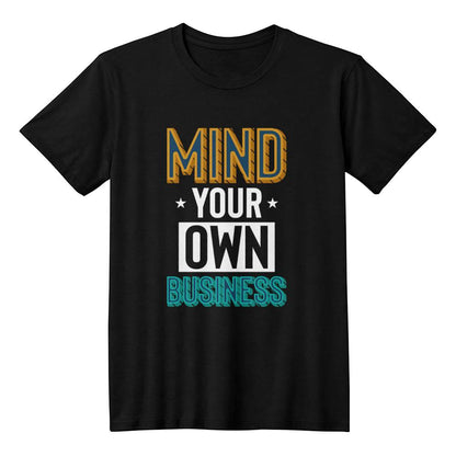 Mind Your Own Business Attitude Quote T-Shirt