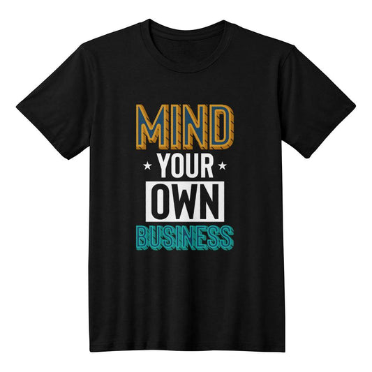 Mind Your Own Business Attitude Quote T-Shirt