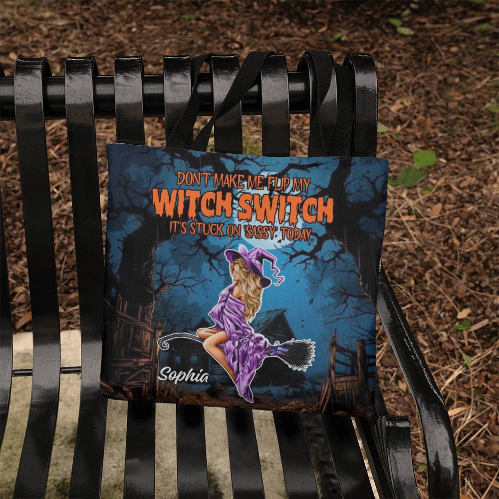 Don’t Make Me Flip My Witch Switch, It’s Stuck on Sassy” Halloween Tote Bag !