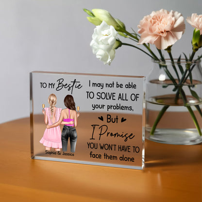 To My Bestie Acrylic Block – Personalized Friendship Gift, “I Promise You Won’t Have to Face Them Alone” Keepsake, Custom Name