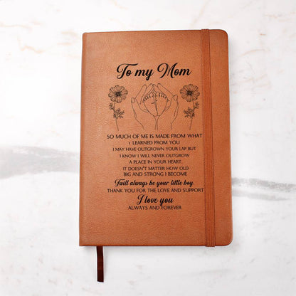 To My Mom So Much of Me Is Made From You, Leather Graphic Journal To Mom