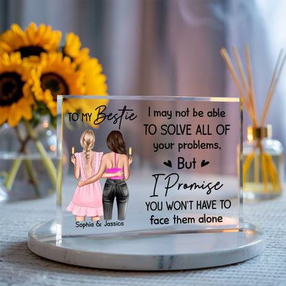 To My Bestie Acrylic Block – Personalized Friendship Gift, “I Promise You Won’t Have to Face Them Alone” Keepsake, Custom Name