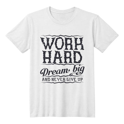 Work Hard Dream Big Never Give Up Motivational T-Shirt
