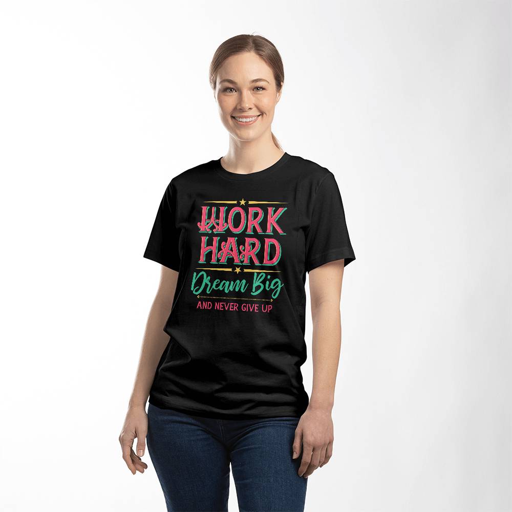 Work Hard Dream Big Never Give Up Motivational T-Shirt