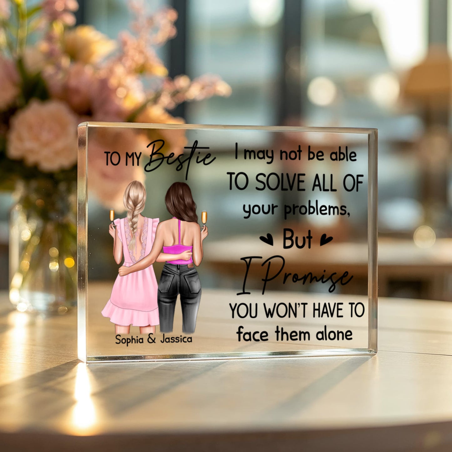 To My Bestie Acrylic Block – Personalized Friendship Gift, “I Promise You Won’t Have to Face Them Alone” Keepsake, Custom Name