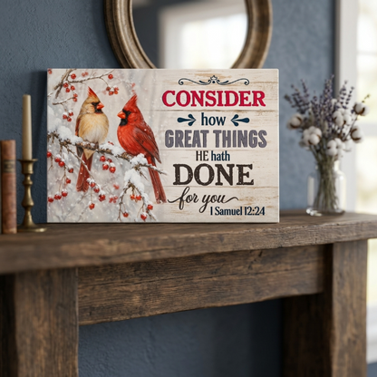Consider How Great Things He Hath Done for You Christian Canvas Wall Art | 1 Samuel 12:24 Scripture Decor | Cardinal Bird Farmhouse Wall Art