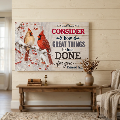 Consider How Great Things He Hath Done for You Christian Canvas Wall Art | 1 Samuel 12:24 Scripture Decor | Cardinal Bird Farmhouse Wall Art