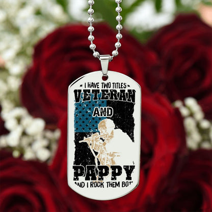 I have Two Titles, Veteran and Pappy and I rock them both, Engraved Dog Tag Necklace - YERTIZZ.COM