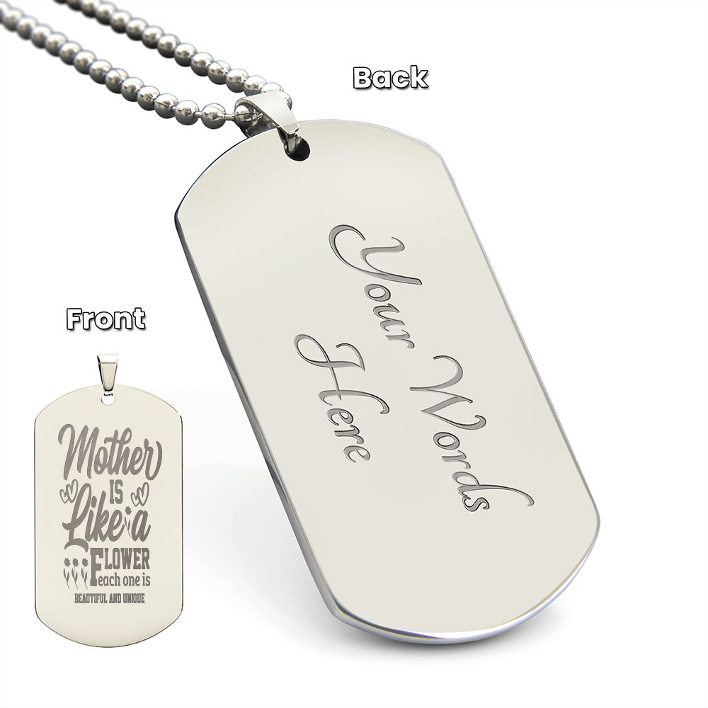 A Mother is like a flower, Each one is beautiful and unique, Engraved Dog Tag Necklace - YERTIZZ.COM