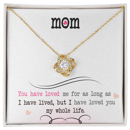 To My Mom, I Loved You My Whole Life -Love Knot Necklace - YERTIZZ.COM