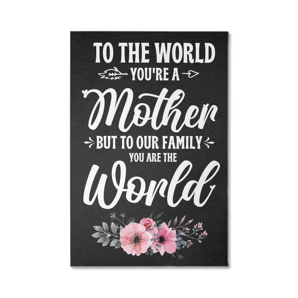 To The World , You're a Mother, Gallery Wrapped Canvas Print - YERTIZZ.COM