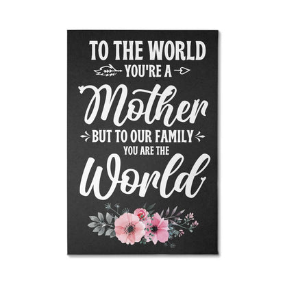 To The World , You're a Mother, Gallery Wrapped Canvas Print - YERTIZZ.COM