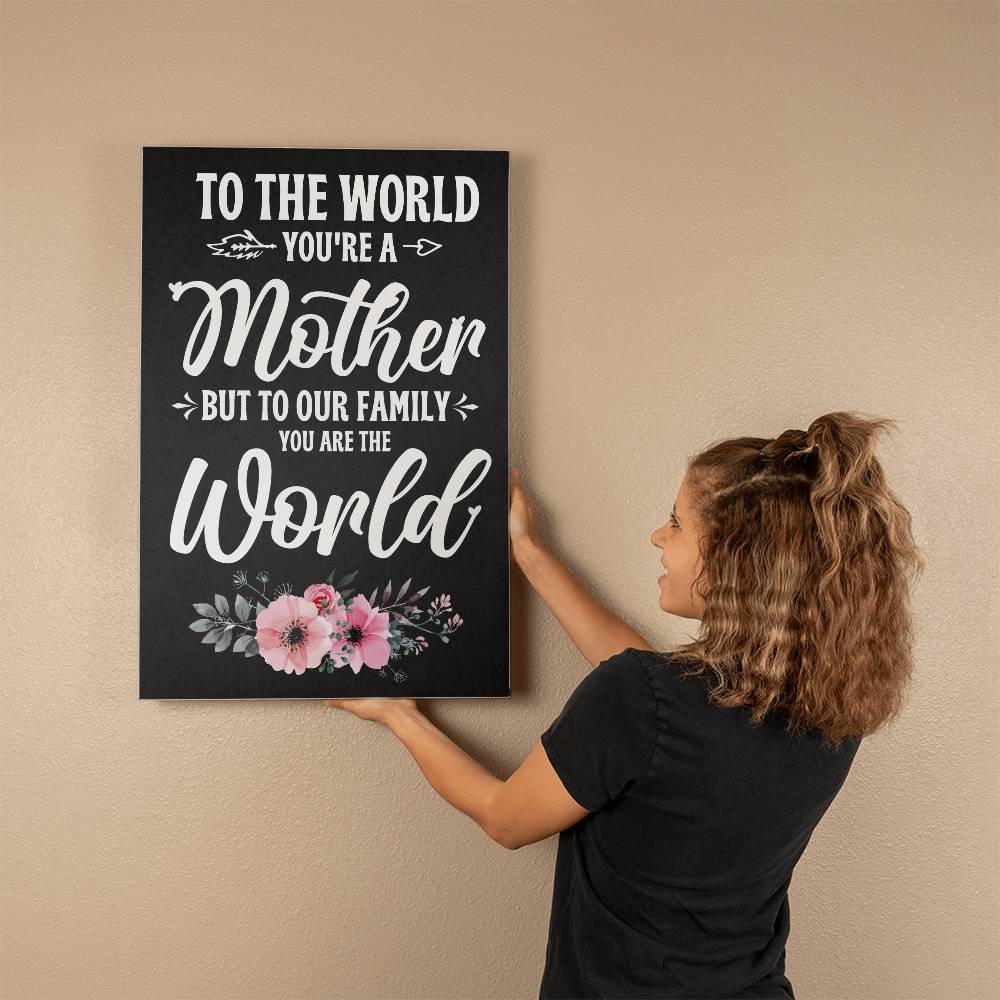 To The World , You're a Mother, Gallery Wrapped Canvas Print - YERTIZZ.COM