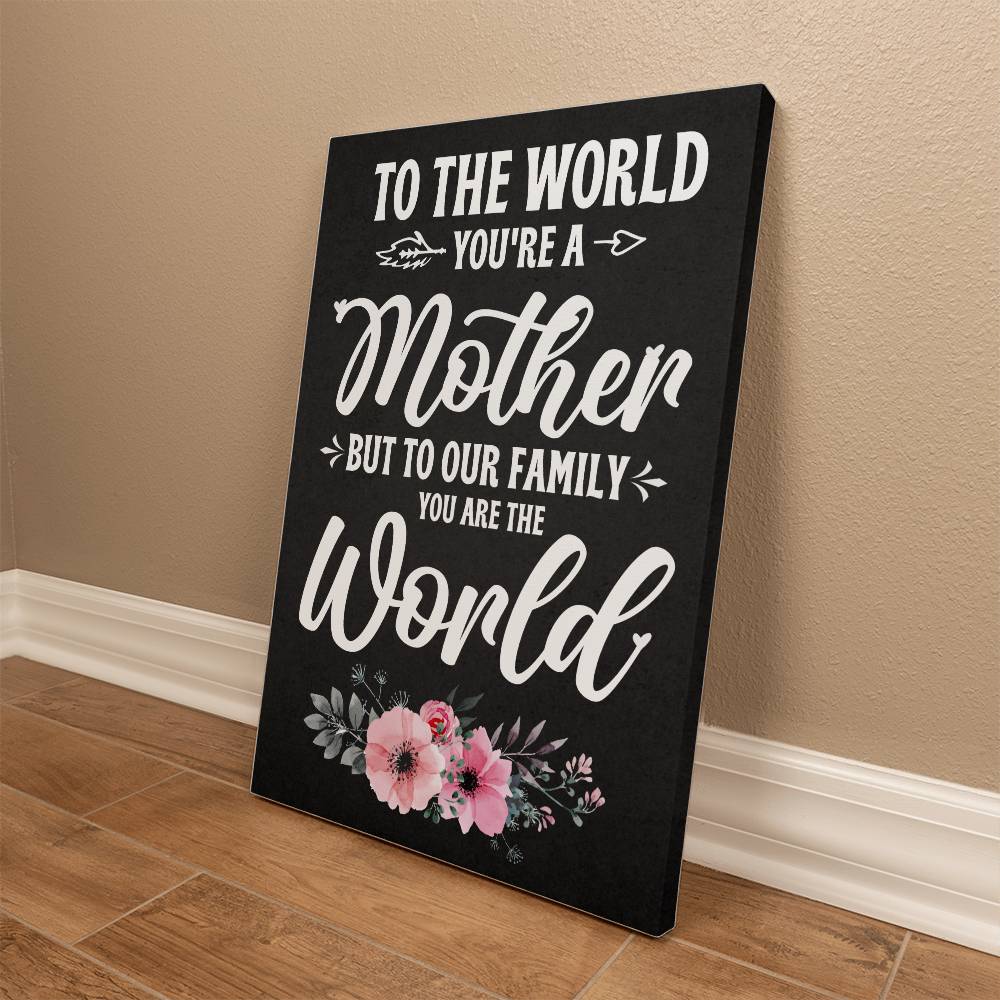 To The World , You're a Mother, Gallery Wrapped Canvas Print - YERTIZZ.COM