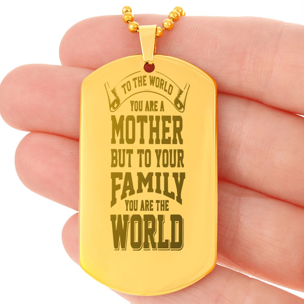 To the world you are a Mother, To your family you are the World - YERTIZZ.COM