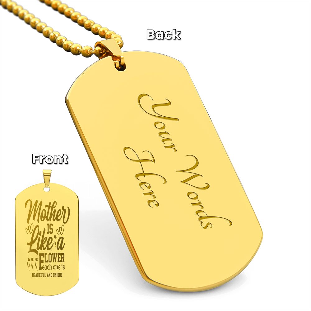 A Mother is like a flower, Each one is beautiful and unique, Engraved Dog Tag Necklace - YERTIZZ.COM
