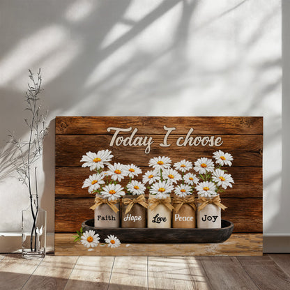 Today I Choose Faith Hope Love Peace Joy canvas