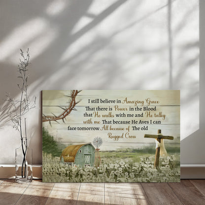 I Still Believe in Amazing Grace Christian Canvas Wall Art | Because He Lives I Can Face Tomorrow | Rustic Farmhouse Religious Decor