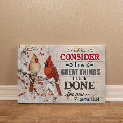 Consider How Great Things He Hath Done for You Christian Canvas Wall Art | 1 Samuel 12:24 Scripture Decor | Cardinal Bird Farmhouse Wall Art