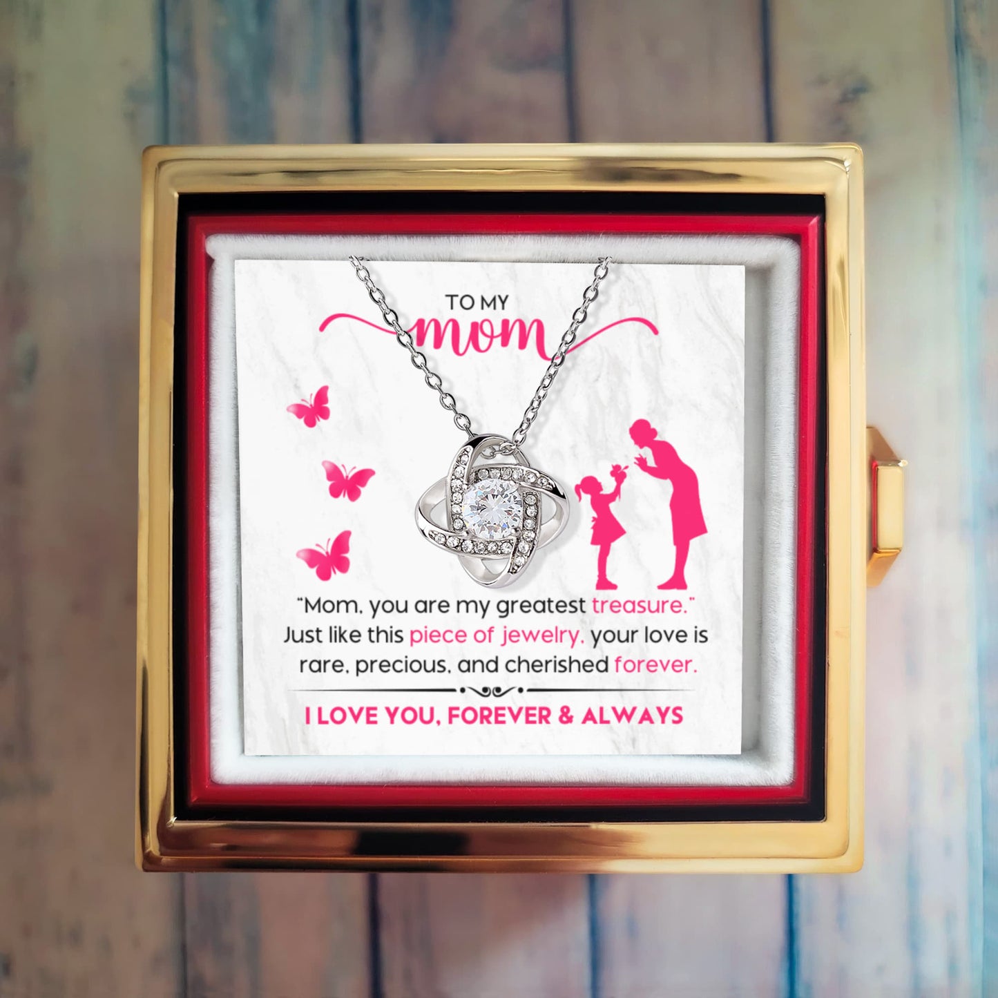 To my MOM. You are my greatest treasure! Love Knot & Rotating Rose Gift Box.