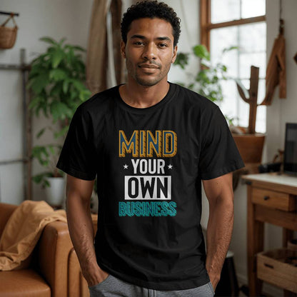 Mind Your Own Business Attitude Quote T-Shirt