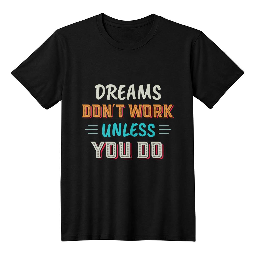 Dreams Don't Work Unless You Do Motivational T-Shirt