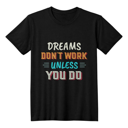 Dreams Don't Work Unless You Do Motivational T-Shirt