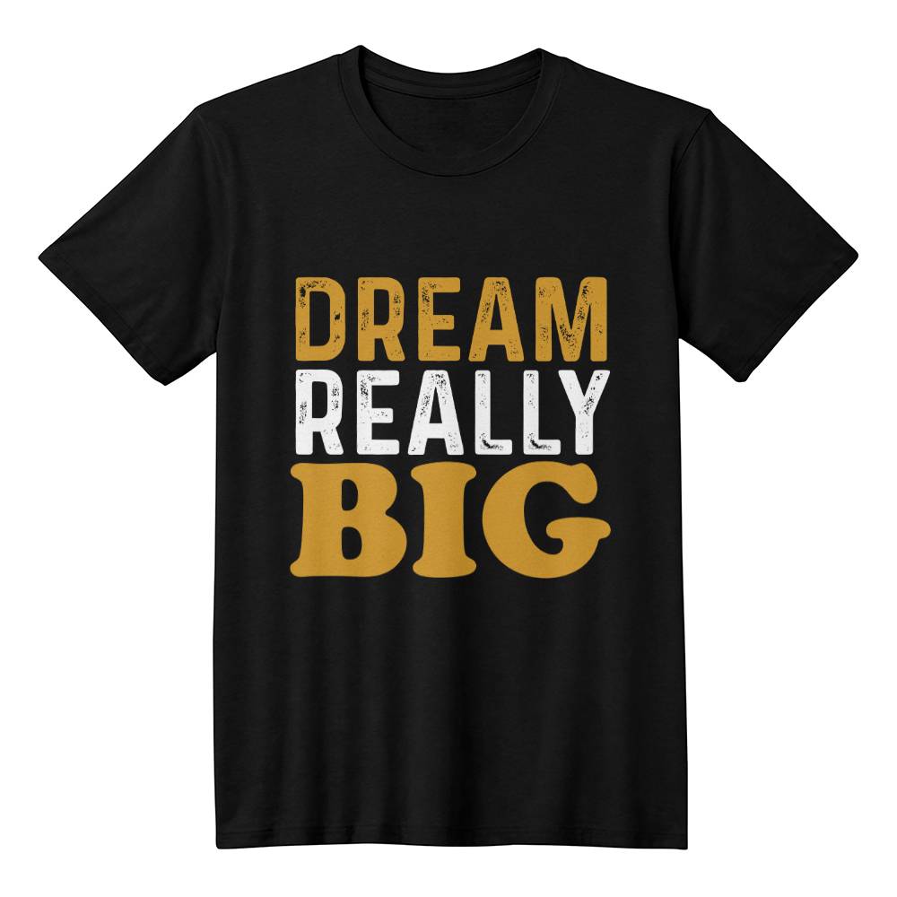 Dream Really Big Inspirational T-Shirt