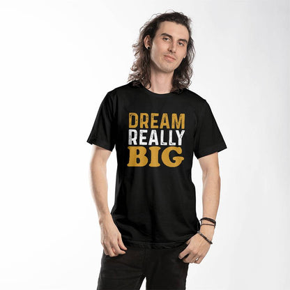 Dream Really Big Inspirational T-Shirt