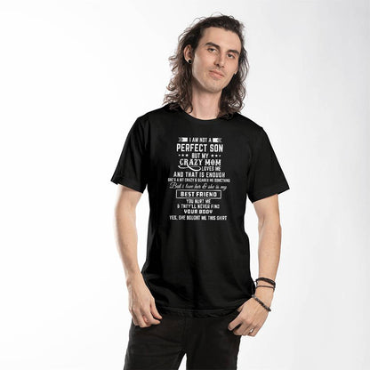 I'm not a perfect son but my crazy mom loves me T-Shirt