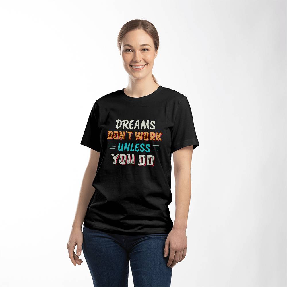 Dreams Don't Work Unless You Do Motivational T-Shirt