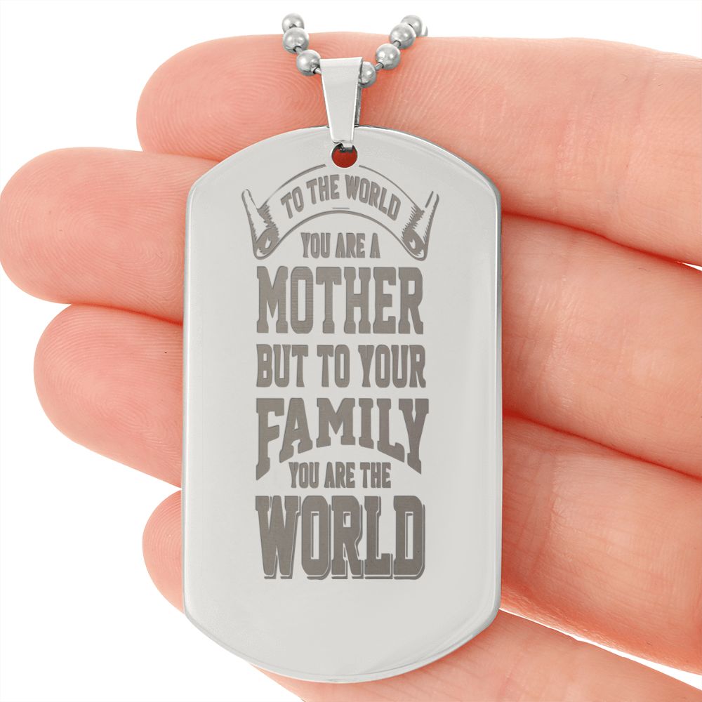 To Mom, To the World you are a Mother, Engraved Dog Tag Necklace - YERTIZZ.COM