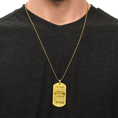 To Dad, Any Man can be a Father, Engraved Dog Tag Necklace - YERTIZZ.COM